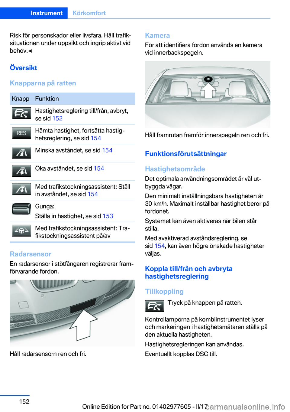 BMW X6 2017  InstruktionsbÖcker (in Swedish) �R�i�s�k� �f�ö�r� �p�e�r�s�o�n�s�k�a�d�o�r� �e�l�l�e�r� �l�i�v�s�f�a�r�a�.� �H�å�l�l� �t�r�a�f�i�kj�s�i�t�u�a�t�i�o�n�e�n� �u�n�d�e�r� �u�p�p�s�i�k�t� �o�c�h� �i�n�g�r�i�p� �a�k�t�i�v�t� �v�i�d
�b�