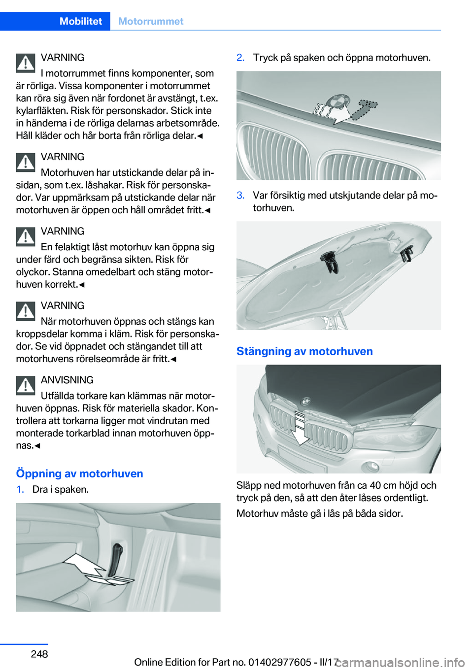 BMW X6 2017  InstruktionsbÖcker (in Swedish) �V�A�R�N�I�N�G
�I� �m�o�t�o�r�r�u�m�m�e�t� �f�i�n�n�s� �k�o�m�p�o�n�e�n�t�e�r�,� �s�o�m
�ä�r� �r�ö�r�l�i�g�a�.� �V�i�s�s�a� �k�o�m�p�o�n�e�n�t�e�r� �i� �m�o�t�o�r�r�u�m�m�e�t �k�a�n� �r�ö�r�a� �s�i