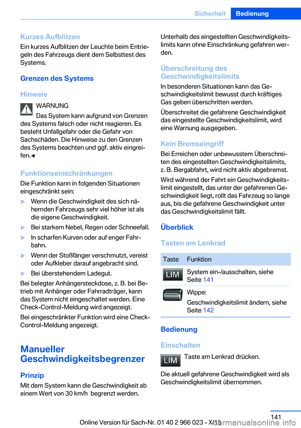 BMW X6 2016 Betriebsanleitungen (in German) Kurzes AufblitzenEin kurzes Aufblitzen der Leuchte beim Entrie‐
geln des Fahrzeugs dient dem Selbsttest des
Systems.
Grenzen des Systems
Hinweis WARNUNG
Das System kann aufgrund von Grenzen
des Syst BMW X6 2016 Betriebsanleitungen (in German) Kurzes AufblitzenEin kurzes Aufblitzen der Leuchte beim Entrie‐
geln des Fahrzeugs dient dem Selbsttest des
Systems.
Grenzen des Systems
Hinweis WARNUNG
Das System kann aufgrund von Grenzen
des Syst