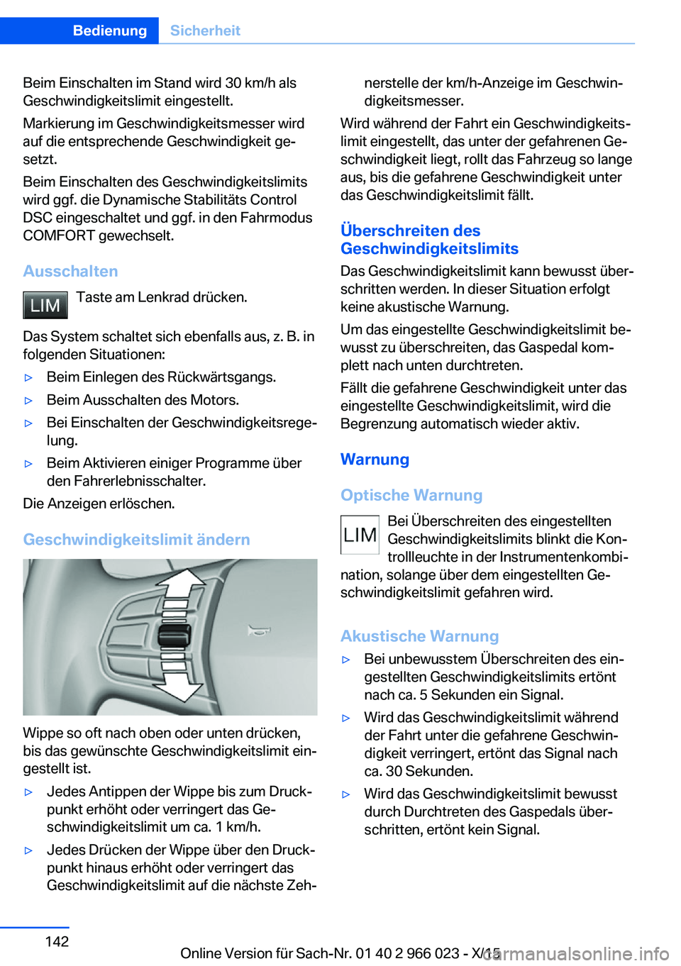 BMW X6 2016 Betriebsanleitungen (in German) Beim Einschalten im Stand wird 30 km/h als
Geschwindigkeitslimit eingestellt.
Markierung im Geschwindigkeitsmesser wird
auf die entsprechende Geschwindigkeit ge‐
setzt.
Beim Einschalten des Geschwin BMW X6 2016 Betriebsanleitungen (in German) Beim Einschalten im Stand wird 30 km/h als
Geschwindigkeitslimit eingestellt.
Markierung im Geschwindigkeitsmesser wird
auf die entsprechende Geschwindigkeit ge‐
setzt.
Beim Einschalten des Geschwin