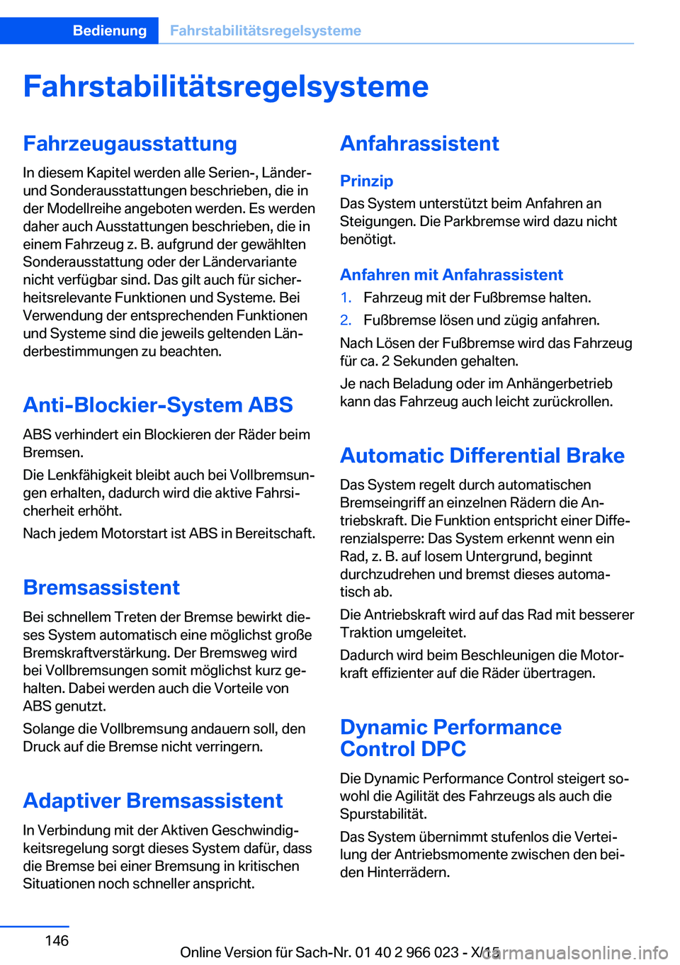 BMW X6 2016 Betriebsanleitungen (in German) FahrstabilitätsregelsystemeFahrzeugausstattung
In diesem Kapitel werden alle Serien-, Länder-
und Sonderausstattungen beschrieben, die in
der Modellreihe angeboten werden. Es werden
daher auch Ausst BMW X6 2016 Betriebsanleitungen (in German) FahrstabilitätsregelsystemeFahrzeugausstattung
In diesem Kapitel werden alle Serien-, Länder-
und Sonderausstattungen beschrieben, die in
der Modellreihe angeboten werden. Es werden
daher auch Ausst