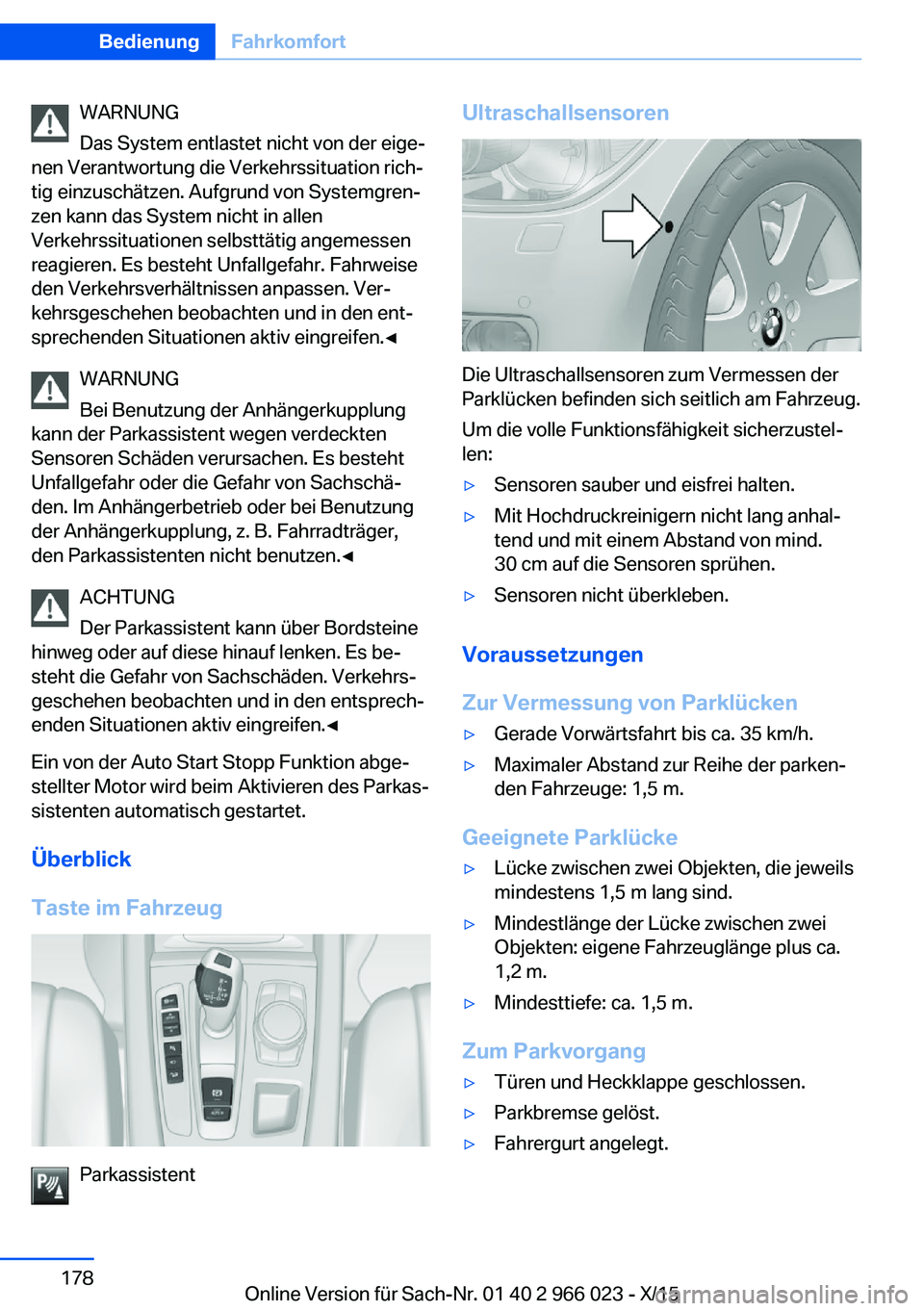 BMW X6 2016 Betriebsanleitungen (in German) WARNUNG
Das System entlastet nicht von der eige‐
nen Verantwortung die Verkehrssituation rich‐
tig einzuschätzen. Aufgrund von Systemgren‐
zen kann das System nicht in allen
Verkehrssituationen BMW X6 2016 Betriebsanleitungen (in German) WARNUNG
Das System entlastet nicht von der eige‐
nen Verantwortung die Verkehrssituation rich‐
tig einzuschätzen. Aufgrund von Systemgren‐
zen kann das System nicht in allen
Verkehrssituationen