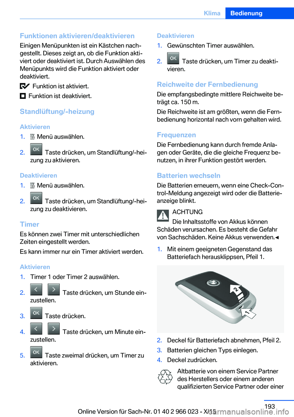 BMW X6 2016  Betriebsanleitungen (in German) Funktionen aktivieren/deaktivieren
Einigen Menüpunkten ist ein Kästchen nach‐
gestellt. Dieses zeigt an, ob die Funktion akti‐
viert oder deaktiviert ist. Durch Auswählen des
Menüpunkts wird d