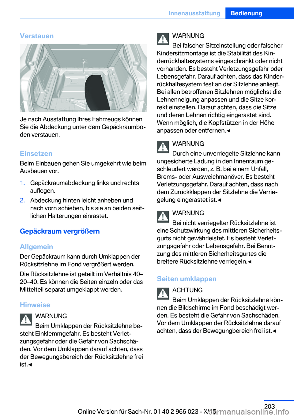 BMW X6 2016 Betriebsanleitungen (in German) Verstauen
Je nach Ausstattung Ihres Fahrzeugs können
Sie die Abdeckung unter dem Gepäckraumbo‐
den verstauen.
Einsetzen
Beim Einbauen gehen Sie umgekehrt wie beim
Ausbauen vor.
1.Gepäckraumabdeck BMW X6 2016 Betriebsanleitungen (in German) Verstauen
Je nach Ausstattung Ihres Fahrzeugs können
Sie die Abdeckung unter dem Gepäckraumbo‐
den verstauen.
Einsetzen
Beim Einbauen gehen Sie umgekehrt wie beim
Ausbauen vor.
1.Gepäckraumabdeck