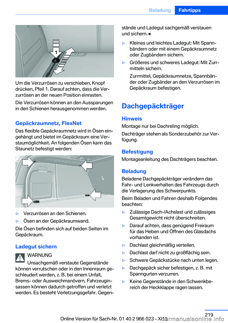 BMW X6 2016  Betriebsanleitungen (in German) Um die Verzurrösen zu verschieben, Knopf
drücken, Pfeil 1. Darauf achten, dass die Ver‐
zurrösen an der neuen Position einrasten.
Die Verzurrösen können an den Aussparungen
in den Schienen hera