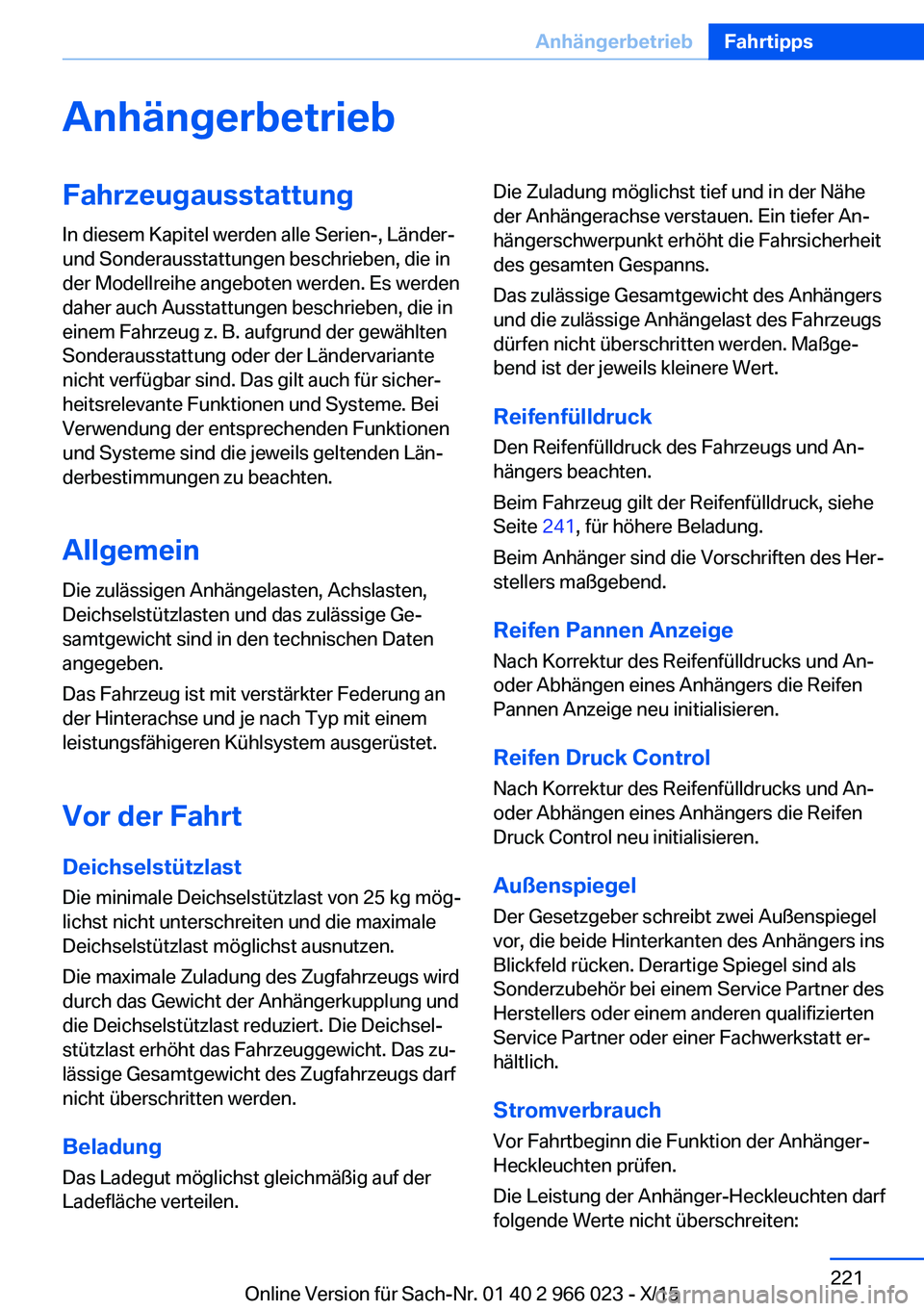 BMW X6 2016  Betriebsanleitungen (in German) AnhängerbetriebFahrzeugausstattung
In diesem Kapitel werden alle Serien-, Länder-
und Sonderausstattungen beschrieben, die in
der Modellreihe angeboten werden. Es werden
daher auch Ausstattungen bes