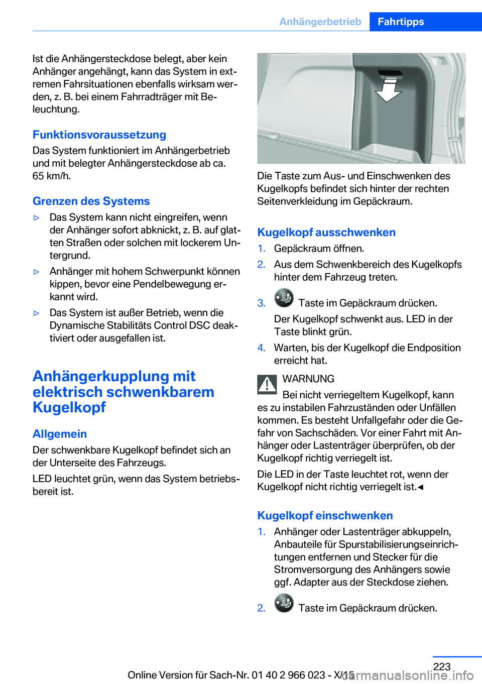 BMW X6 2016  Betriebsanleitungen (in German) Ist die Anhängersteckdose belegt, aber kein
Anhänger angehängt, kann das System in ext‐
remen Fahrsituationen ebenfalls wirksam wer‐
den, z. B. bei einem Fahrradträger mit Be‐
leuchtung.
Fun