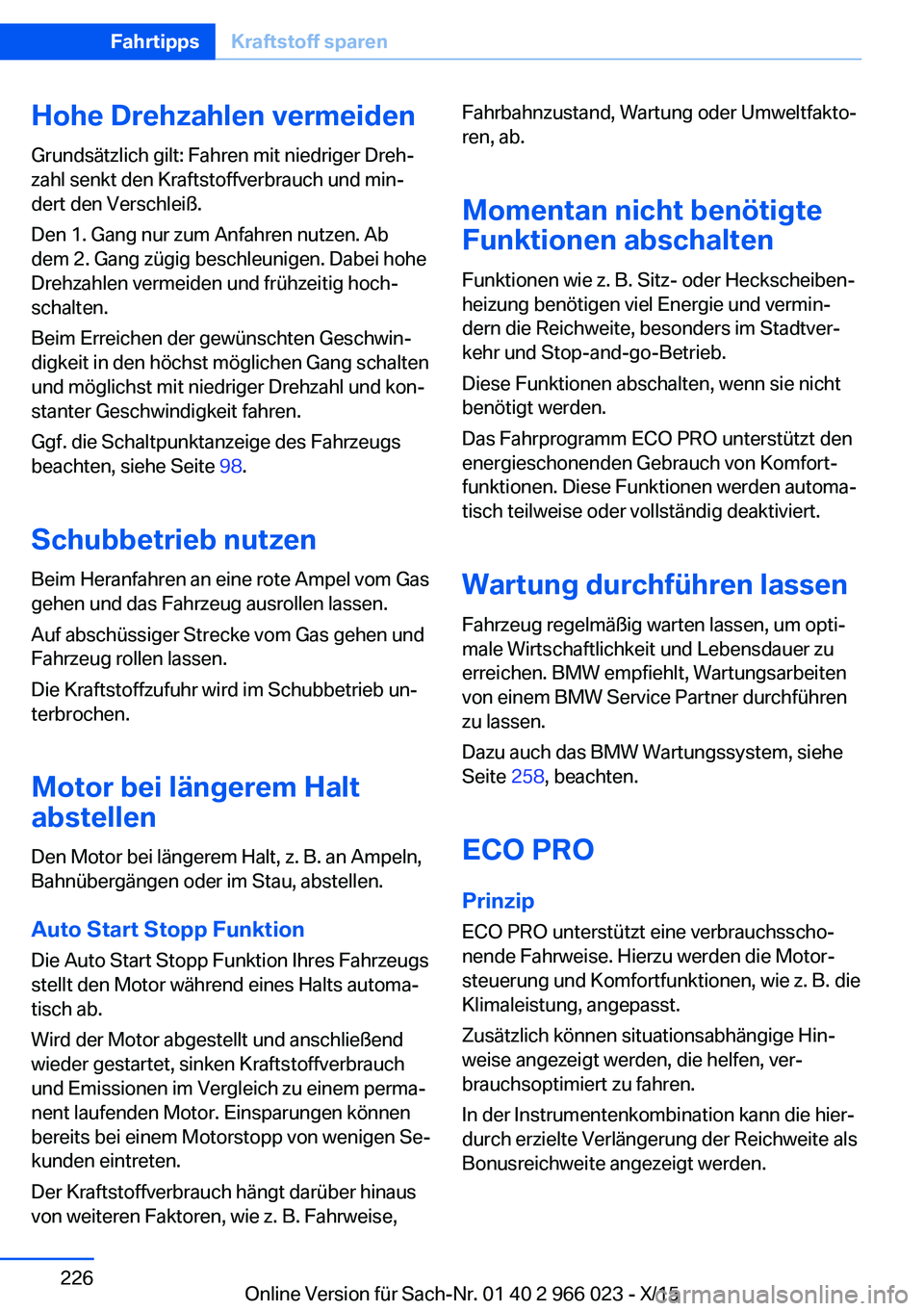 BMW X6 2016  Betriebsanleitungen (in German) Hohe Drehzahlen vermeidenGrundsätzlich gilt: Fahren mit niedriger Dreh‐
zahl senkt den Kraftstoffverbrauch und min‐
dert den Verschleiß.
Den 1. Gang nur zum Anfahren nutzen. Ab
dem 2. Gang zügi