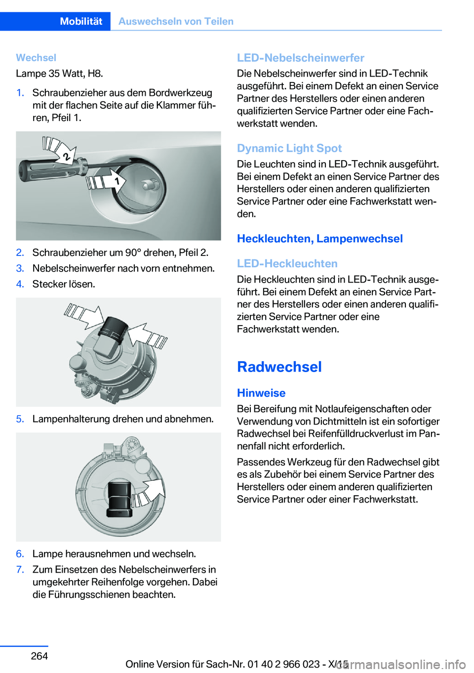 BMW X6 2016  Betriebsanleitungen (in German) Wechsel
Lampe 35 Watt, H8.1.Schraubenzieher aus dem Bordwerkzeug
mit der flachen Seite auf die Klammer füh‐
ren, Pfeil 1.2.Schraubenzieher um 90° drehen, Pfeil 2.3.Nebelscheinwerfer nach vorn entn