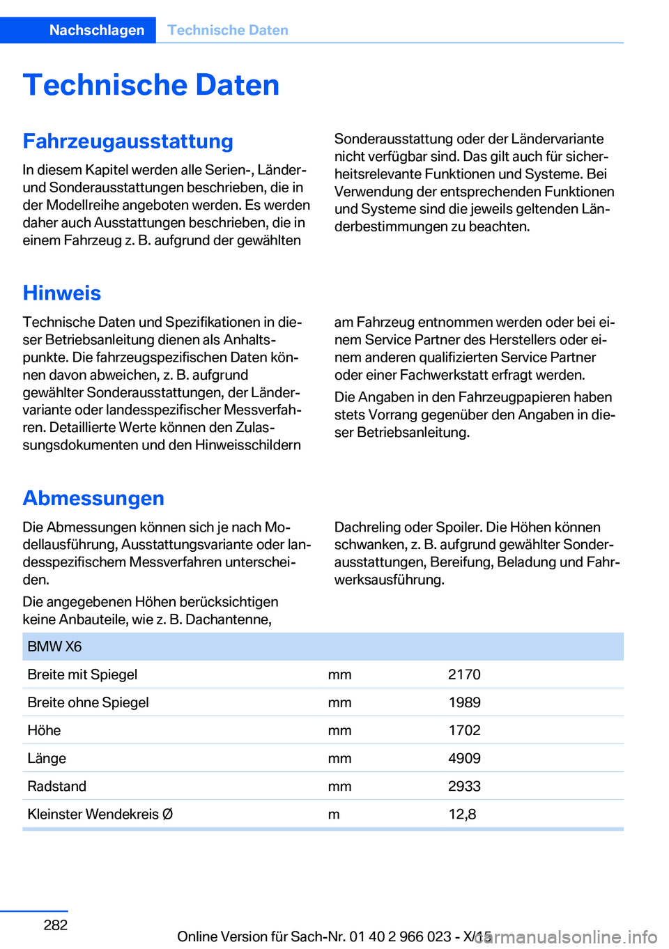 BMW X6 2016  Betriebsanleitungen (in German) Technische DatenFahrzeugausstattungIn diesem Kapitel werden alle Serien-, Länder-
und Sonderausstattungen beschrieben, die in
der Modellreihe angeboten werden. Es werden
daher auch Ausstattungen besc