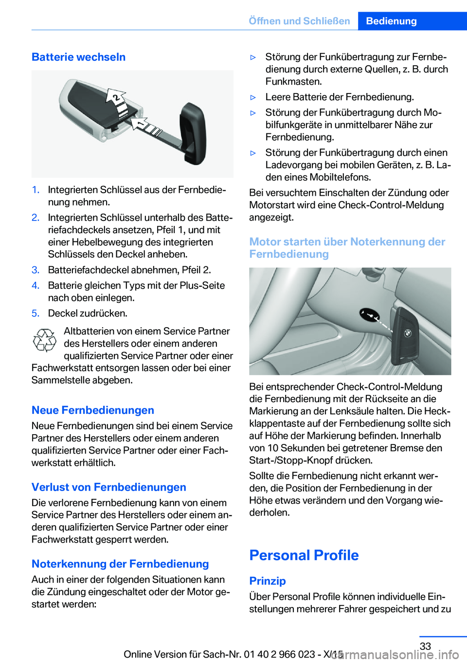 BMW X6 2016  Betriebsanleitungen (in German) Batterie wechseln1.Integrierten Schlüssel aus der Fernbedie‐
nung nehmen.2.Integrierten Schlüssel unterhalb des Batte‐
riefachdeckels ansetzen, Pfeil 1, und mit
einer Hebelbewegung des integrier