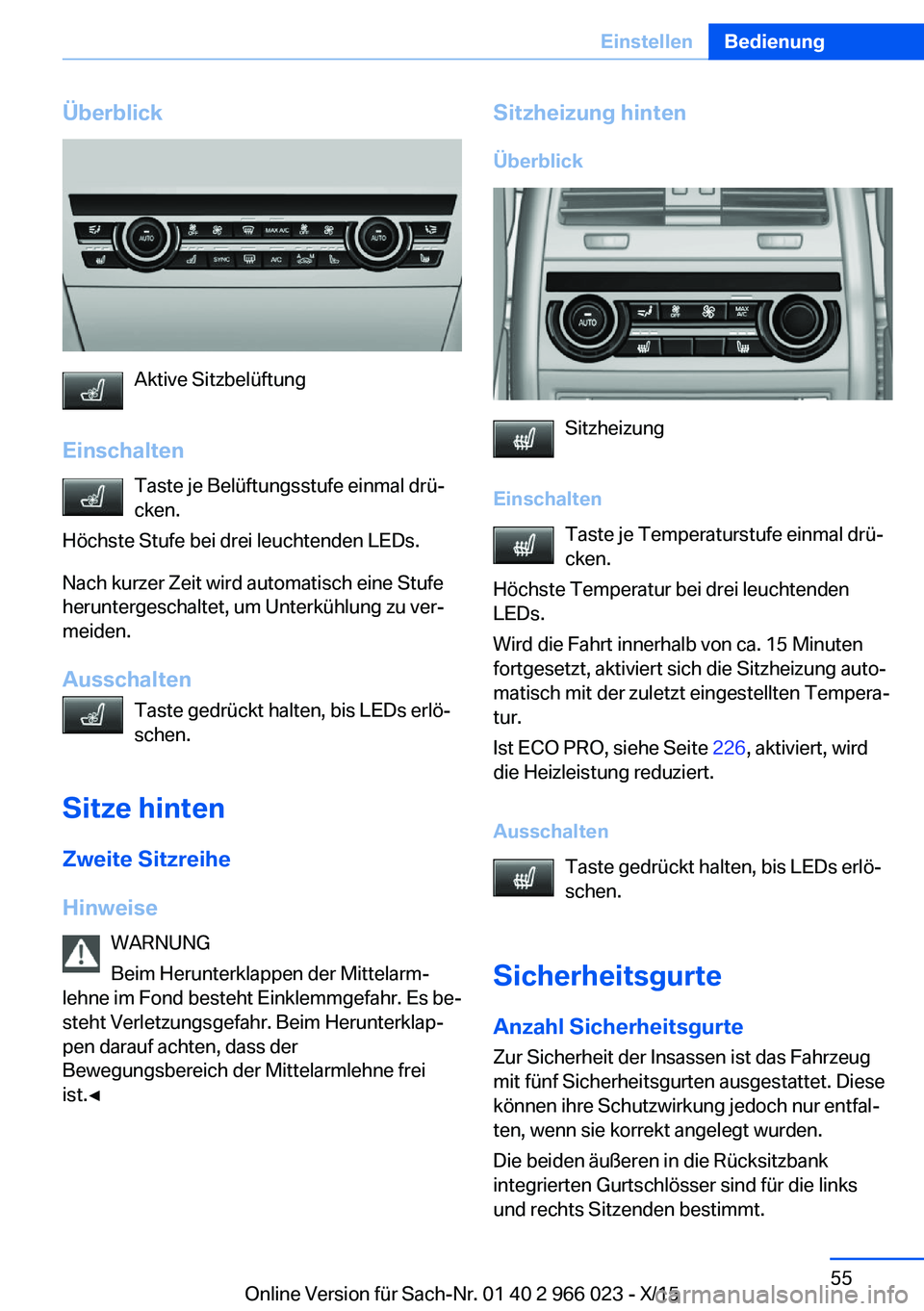 BMW X6 2016 Betriebsanleitungen (in German) Überblick
Aktive Sitzbelüftung
Einschalten Taste je Belüftungsstufe einmal drü‐
cken.
Höchste Stufe bei drei leuchtenden LEDs.
Nach kurzer Zeit wird automatisch eine Stufe
heruntergeschaltet, u BMW X6 2016 Betriebsanleitungen (in German) Überblick
Aktive Sitzbelüftung
Einschalten Taste je Belüftungsstufe einmal drü‐
cken.
Höchste Stufe bei drei leuchtenden LEDs.
Nach kurzer Zeit wird automatisch eine Stufe
heruntergeschaltet, u