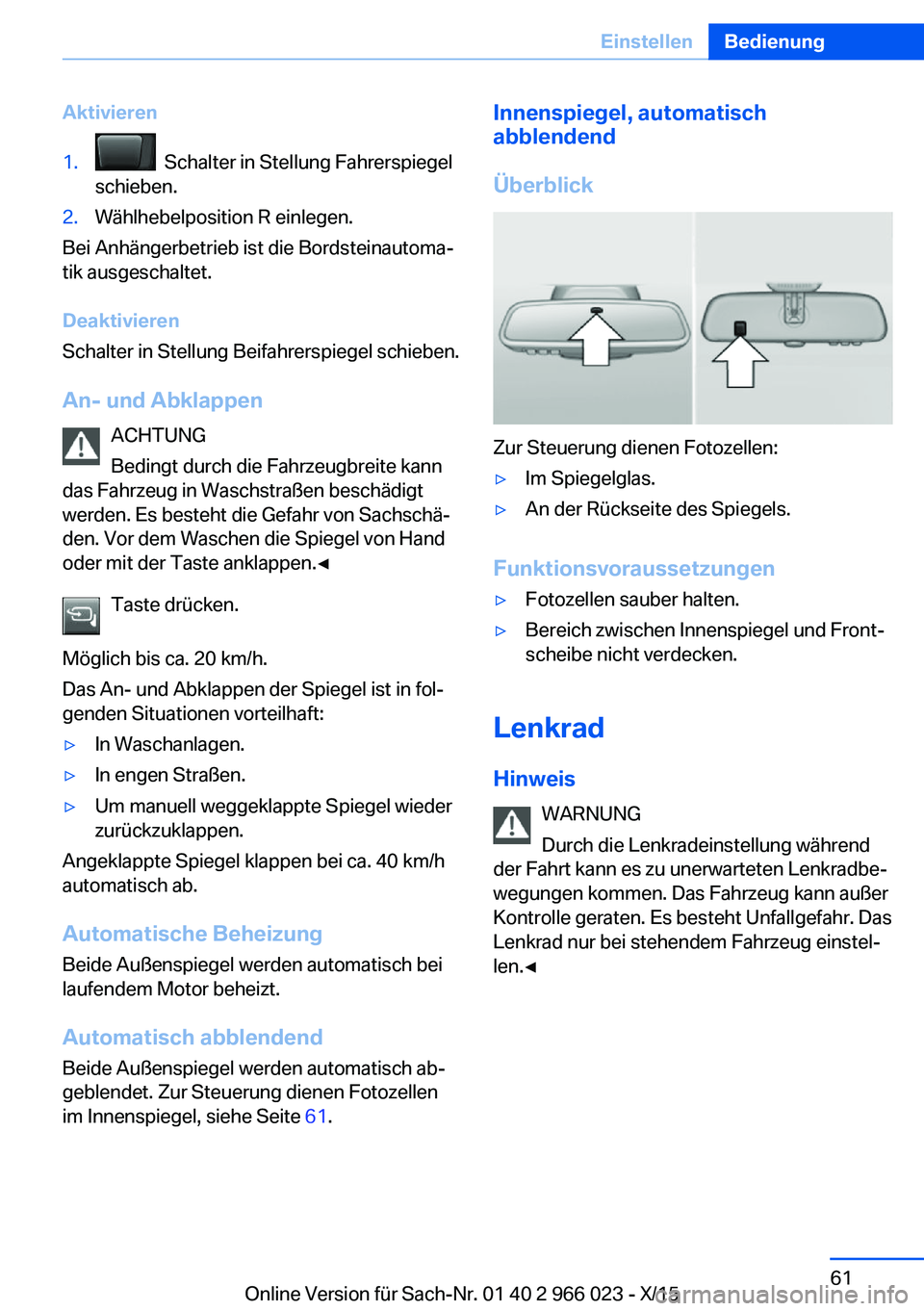 BMW X6 2016 Betriebsanleitungen (in German) Aktivieren1. Schalter in Stellung Fahrerspiegel
schieben.2.Wählhebelposition R einlegen.
Bei Anhängerbetrieb ist die Bordsteinautoma‐
tik ausgeschaltet.
Deaktivieren
Schalter in Stellung Beifahre BMW X6 2016 Betriebsanleitungen (in German) Aktivieren1. Schalter in Stellung Fahrerspiegel
schieben.2.Wählhebelposition R einlegen.
Bei Anhängerbetrieb ist die Bordsteinautoma‐
tik ausgeschaltet.
Deaktivieren
Schalter in Stellung Beifahre