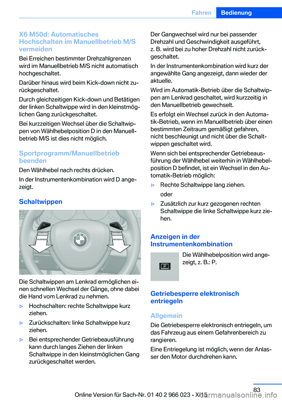 BMW X6 2016 Betriebsanleitungen (in German) X6 M50d: Automatisches
Hochschalten im Manuellbetrieb M/S
vermeiden
Bei Erreichen bestimmter Drehzahlgrenzen
wird im Manuellbetrieb M/S nicht automatisch
hochgeschaltet.
Darüber hinaus wird beim Kick BMW X6 2016 Betriebsanleitungen (in German) X6 M50d: Automatisches
Hochschalten im Manuellbetrieb M/S
vermeiden
Bei Erreichen bestimmter Drehzahlgrenzen
wird im Manuellbetrieb M/S nicht automatisch
hochgeschaltet.
Darüber hinaus wird beim Kick