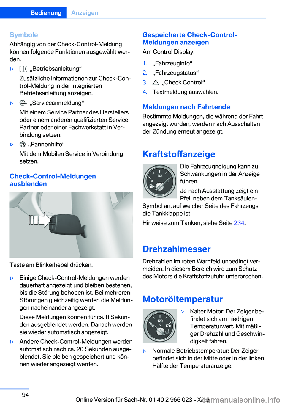 BMW X6 2016  Betriebsanleitungen (in German) Symbole
Abhängig von der Check-Control-Meldung
können folgende Funktionen ausgewählt wer‐
den.▷  „Betriebsanleitung“
Zusätzliche Informationen zur Check-Con‐
trol-Meldung in der integrie