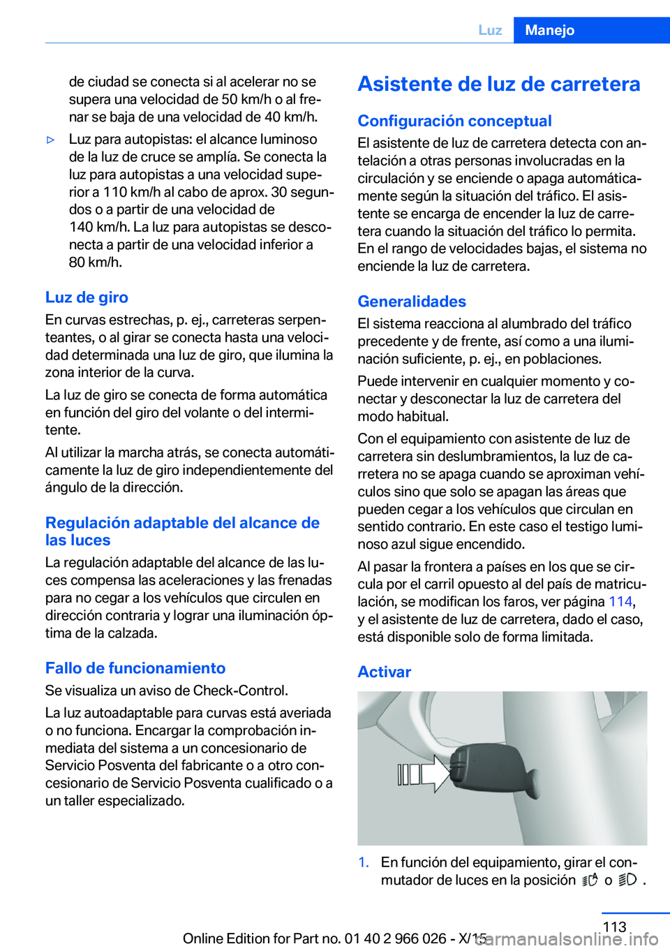 BMW X6 2016 Manuales de Empleo (in Spanish) de ciudad se conecta si al acelerar no se
supera una velocidad de 50 km/h o al fre‐
nar se baja de una velocidad de 40 km/h.▷Luz para autopistas: el alcance luminoso
de la luz de cruce se amplía. BMW X6 2016 Manuales de Empleo (in Spanish) de ciudad se conecta si al acelerar no se
supera una velocidad de 50 km/h o al fre‐
nar se baja de una velocidad de 40 km/h.▷Luz para autopistas: el alcance luminoso
de la luz de cruce se amplía.
