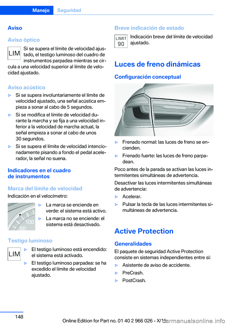BMW X6 2016 Manuales de Empleo (in Spanish) Aviso
Aviso óptico Si se supera el límite de velocidad ajus‐
tado, el testigo luminoso del cuadro de
instrumentos parpadea mientras se cir‐
cula a una velocidad superior al límite de velo‐
ci BMW X6 2016 Manuales de Empleo (in Spanish) Aviso
Aviso óptico Si se supera el límite de velocidad ajus‐
tado, el testigo luminoso del cuadro de
instrumentos parpadea mientras se cir‐
cula a una velocidad superior al límite de velo‐
ci