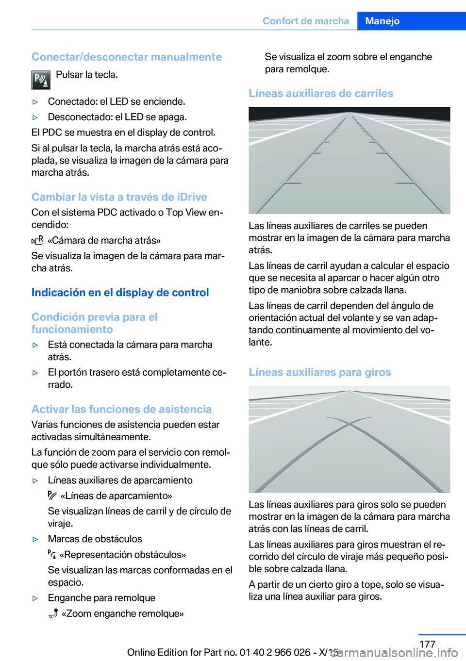 BMW X6 2016 Manuales de Empleo (in Spanish) Conectar/desconectar manualmentePulsar la tecla.▷Conectado: el LED se enciende.▷Desconectado: el LED se apaga.
El PDC se muestra en el display de control.
Si al pulsar la tecla, la marcha atrás e BMW X6 2016 Manuales de Empleo (in Spanish) Conectar/desconectar manualmentePulsar la tecla.▷Conectado: el LED se enciende.▷Desconectado: el LED se apaga.
El PDC se muestra en el display de control.
Si al pulsar la tecla, la marcha atrás e