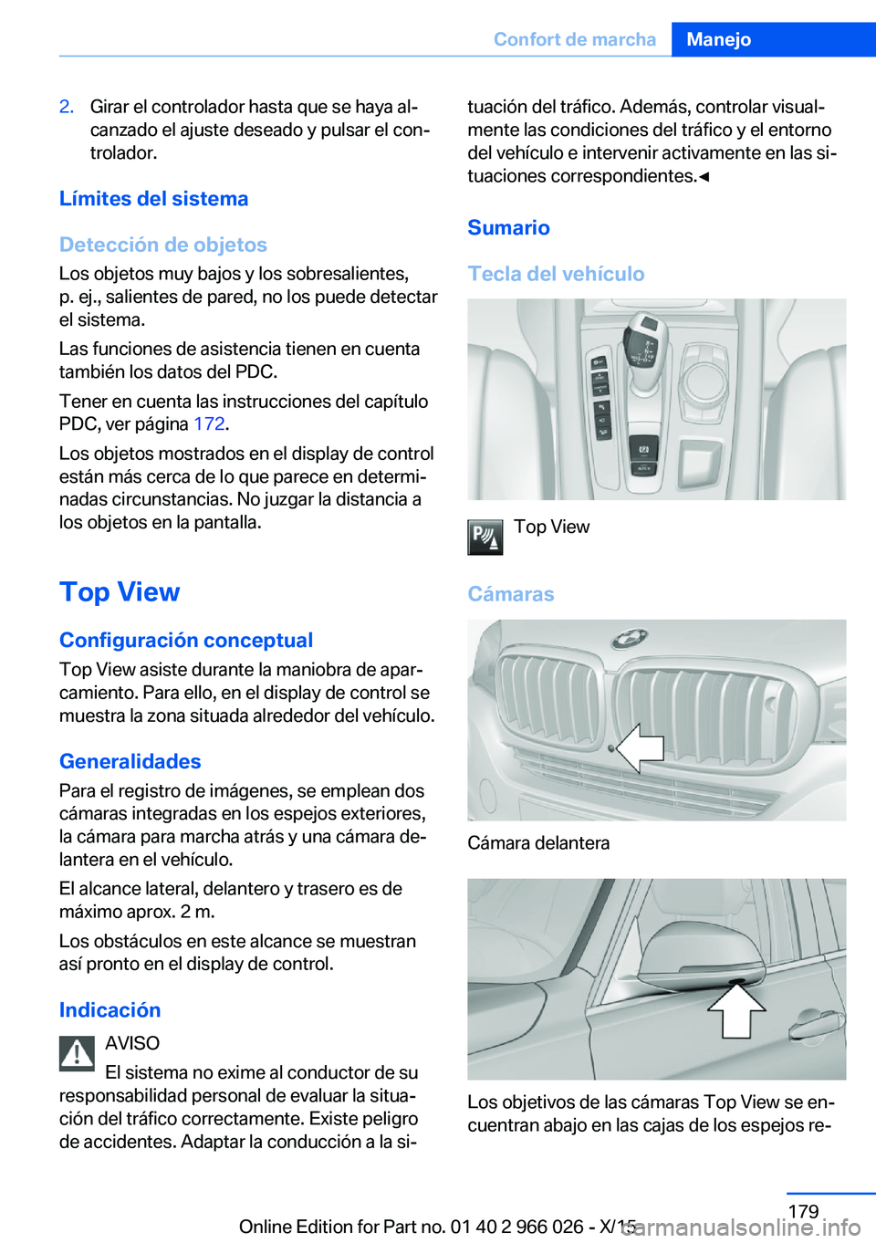 BMW X6 2016 Manuales de Empleo (in Spanish) 2.Girar el controlador hasta que se haya al‐
canzado el ajuste deseado y pulsar el con‐
trolador.
Límites del sistema
Detección de objetos Los objetos muy bajos y los sobresalientes,
p. ej., sal BMW X6 2016 Manuales de Empleo (in Spanish) 2.Girar el controlador hasta que se haya al‐
canzado el ajuste deseado y pulsar el con‐
trolador.
Límites del sistema
Detección de objetos Los objetos muy bajos y los sobresalientes,
p. ej., sal