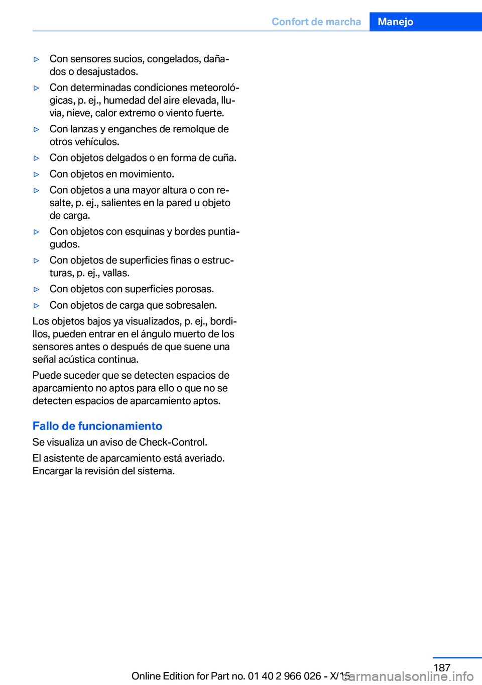 BMW X6 2016 Manuales de Empleo (in Spanish) ▷Con sensores sucios, congelados, daña‐
dos o desajustados.▷Con determinadas condiciones meteoroló‐
gicas, p. ej., humedad del aire elevada, llu‐
via, nieve, calor extremo o viento fuerte. BMW X6 2016 Manuales de Empleo (in Spanish) ▷Con sensores sucios, congelados, daña‐
dos o desajustados.▷Con determinadas condiciones meteoroló‐
gicas, p. ej., humedad del aire elevada, llu‐
via, nieve, calor extremo o viento fuerte.
