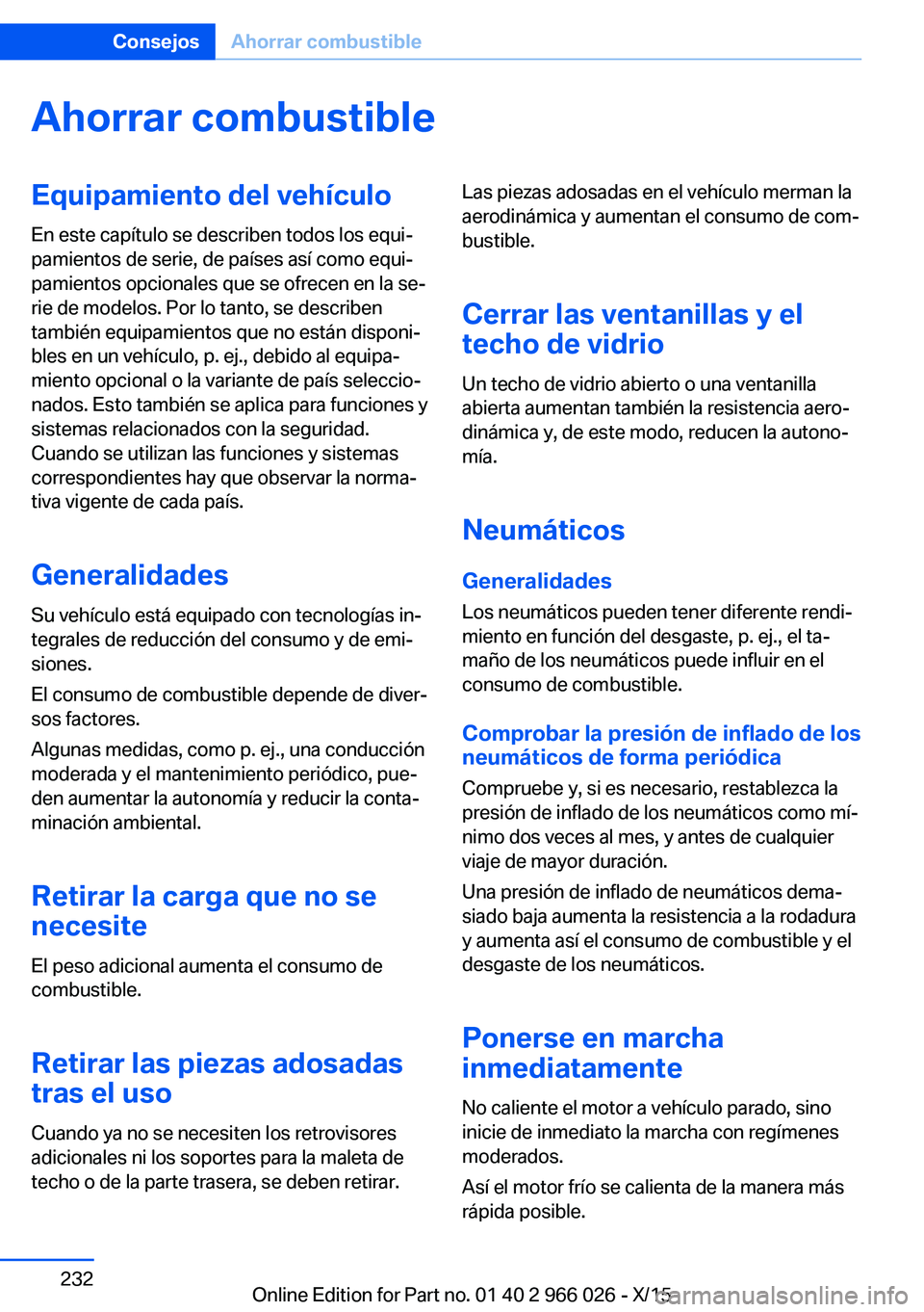 BMW X6 2016  Manuales de Empleo (in Spanish) Ahorrar combustibleEquipamiento del vehículo
En este capítulo se describen todos los equi‐
pamientos de serie, de países así como equi‐
pamientos opcionales que se ofrecen en la se‐
rie de m