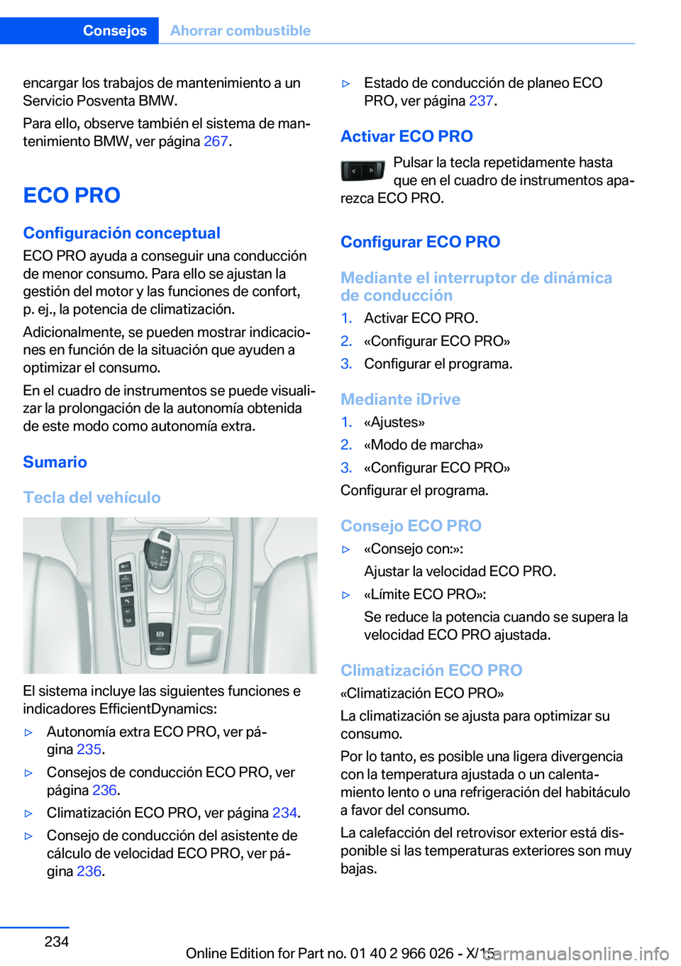 BMW X6 2016 Manuales de Empleo (in Spanish) encargar los trabajos de mantenimiento a un
Servicio Posventa BMW.
Para ello, observe también el sistema de man‐
tenimiento BMW, ver página 267.
ECO PRO Configuración conceptual
ECO PRO ayuda a BMW X6 2016 Manuales de Empleo (in Spanish) encargar los trabajos de mantenimiento a un
Servicio Posventa BMW.
Para ello, observe también el sistema de man‐
tenimiento BMW, ver página 267.
ECO PRO Configuración conceptual
ECO PRO ayuda a