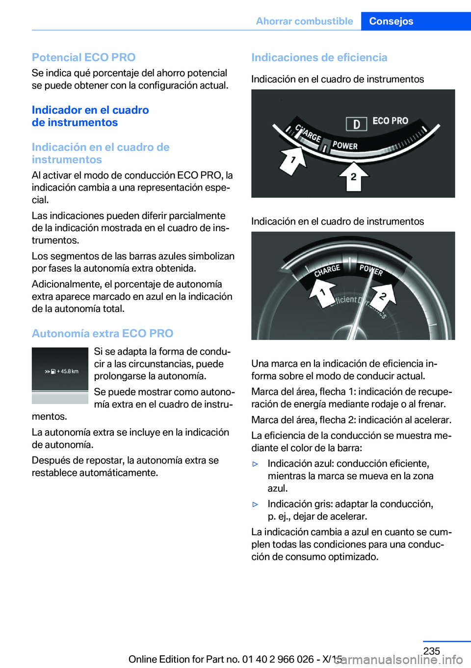 BMW X6 2016 Manuales de Empleo (in Spanish) Potencial ECO PROSe indica qué porcentaje del ahorro potencial
se puede obtener con la configuración actual.
Indicador en el cuadro
de instrumentos
Indicación en el cuadro de
instrumentos
Al activa BMW X6 2016 Manuales de Empleo (in Spanish) Potencial ECO PROSe indica qué porcentaje del ahorro potencial
se puede obtener con la configuración actual.
Indicador en el cuadro
de instrumentos
Indicación en el cuadro de
instrumentos
Al activa