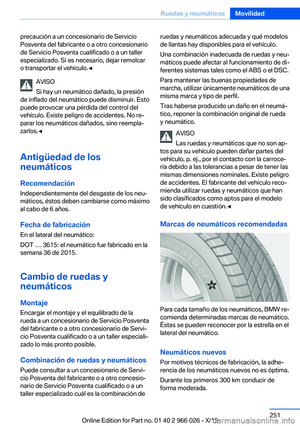 BMW X6 2016 Manuales de Empleo (in Spanish) precaución a un concesionario de Servicio
Posventa del fabricante o a otro concesionario
de Servicio Posventa cualificado o a un taller
especializado. Si es necesario, dejar remolcar
o transportar el BMW X6 2016 Manuales de Empleo (in Spanish) precaución a un concesionario de Servicio
Posventa del fabricante o a otro concesionario
de Servicio Posventa cualificado o a un taller
especializado. Si es necesario, dejar remolcar
o transportar el