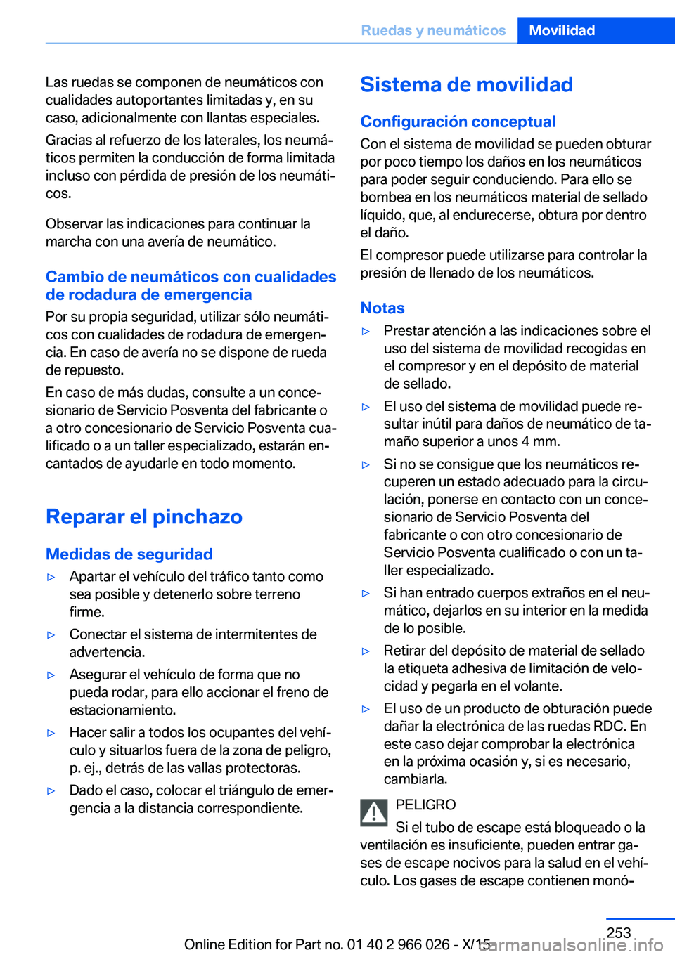 BMW X6 2016 Manuales de Empleo (in Spanish) Las ruedas se componen de neumáticos con
cualidades autoportantes limitadas y, en su
caso, adicionalmente con llantas especiales.
Gracias al refuerzo de los laterales, los neumá‐
ticos permiten la BMW X6 2016 Manuales de Empleo (in Spanish) Las ruedas se componen de neumáticos con
cualidades autoportantes limitadas y, en su
caso, adicionalmente con llantas especiales.
Gracias al refuerzo de los laterales, los neumá‐
ticos permiten la