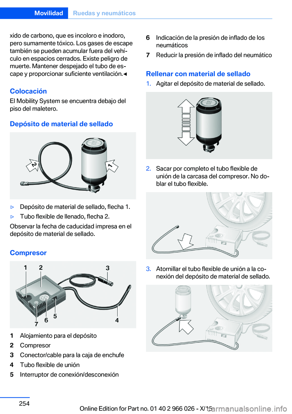 BMW X6 2016 Manuales de Empleo (in Spanish) xido de carbono, que es incoloro e inodoro,
pero sumamente tóxico. Los gases de escape
también se pueden acumular fuera del vehí‐
culo en espacios cerrados. Existe peligro de
muerte. Mantener des BMW X6 2016 Manuales de Empleo (in Spanish) xido de carbono, que es incoloro e inodoro,
pero sumamente tóxico. Los gases de escape
también se pueden acumular fuera del vehí‐
culo en espacios cerrados. Existe peligro de
muerte. Mantener des