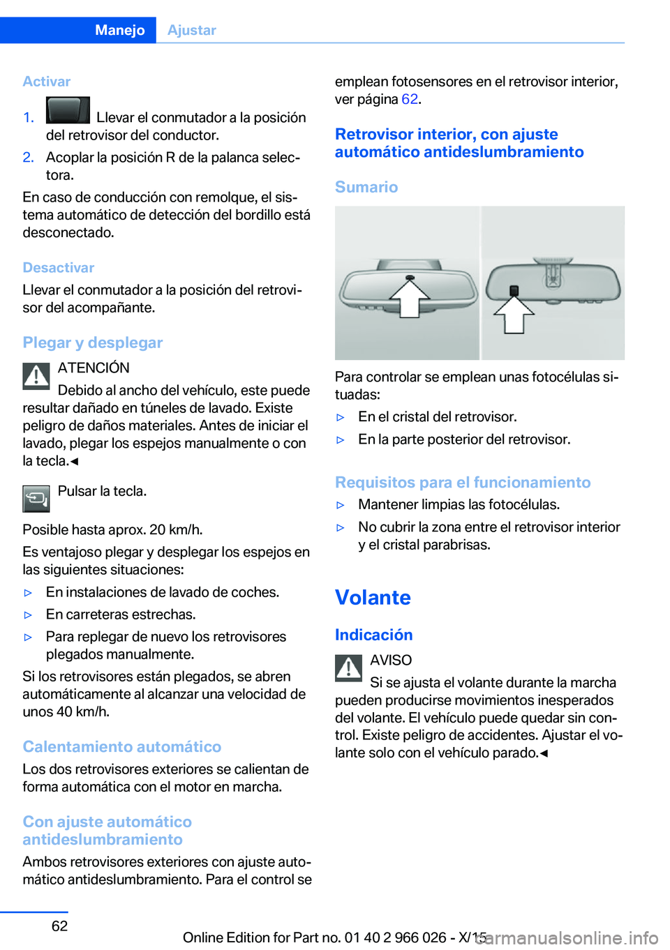 BMW X6 2016 Manuales de Empleo (in Spanish) Activar1. Llevar el conmutador a la posición
del retrovisor del conductor.2.Acoplar la posición R de la palanca selec‐
tora.
En caso de conducción con remolque, el sis‐
tema automático de det BMW X6 2016 Manuales de Empleo (in Spanish) Activar1. Llevar el conmutador a la posición
del retrovisor del conductor.2.Acoplar la posición R de la palanca selec‐
tora.
En caso de conducción con remolque, el sis‐
tema automático de det