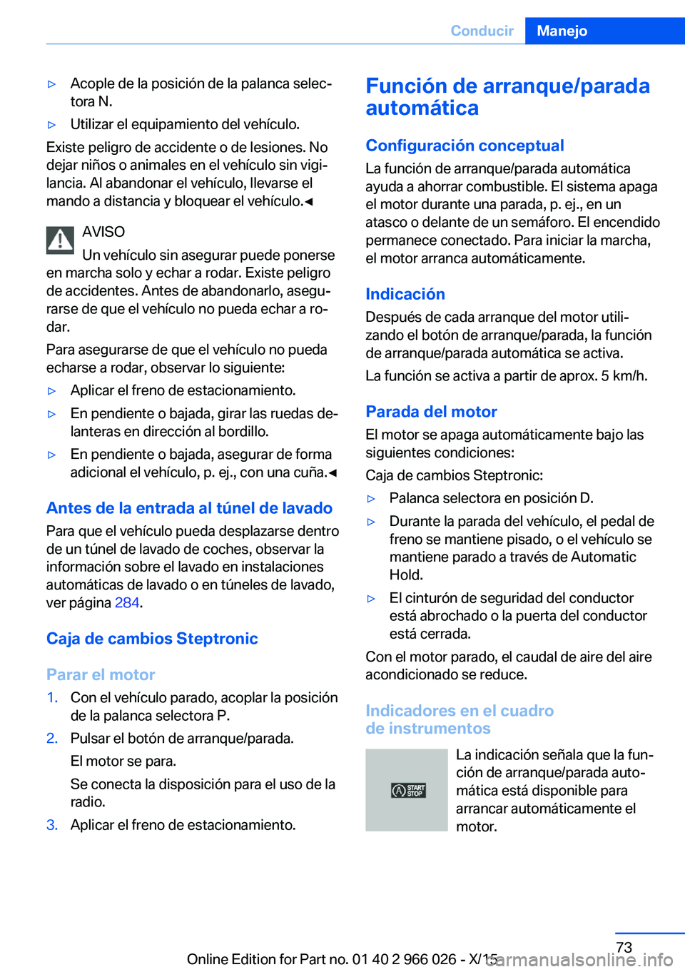 BMW X6 2016 Manuales de Empleo (in Spanish) ▷Acople de la posición de la palanca selec‐
tora N.▷Utilizar el equipamiento del vehículo.
Existe peligro de accidente o de lesiones. No
dejar niños o animales en el vehículo sin vigi‐
lan BMW X6 2016 Manuales de Empleo (in Spanish) ▷Acople de la posición de la palanca selec‐
tora N.▷Utilizar el equipamiento del vehículo.
Existe peligro de accidente o de lesiones. No
dejar niños o animales en el vehículo sin vigi‐
lan