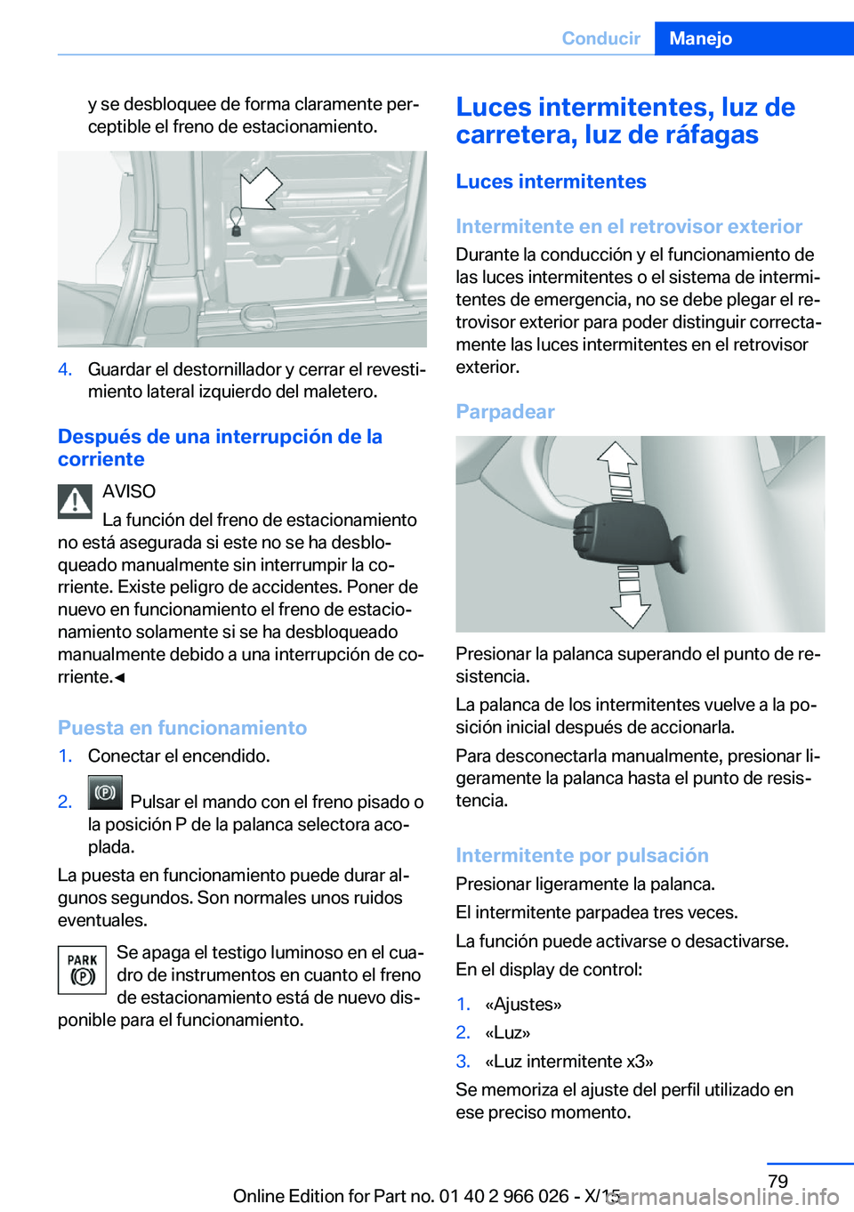 BMW X6 2016 Manuales de Empleo (in Spanish) y se desbloquee de forma claramente per‐
ceptible el freno de estacionamiento.4.Guardar el destornillador y cerrar el revesti‐
miento lateral izquierdo del maletero.
Después de una interrupción BMW X6 2016 Manuales de Empleo (in Spanish) y se desbloquee de forma claramente per‐
ceptible el freno de estacionamiento.4.Guardar el destornillador y cerrar el revesti‐
miento lateral izquierdo del maletero.
Después de una interrupción