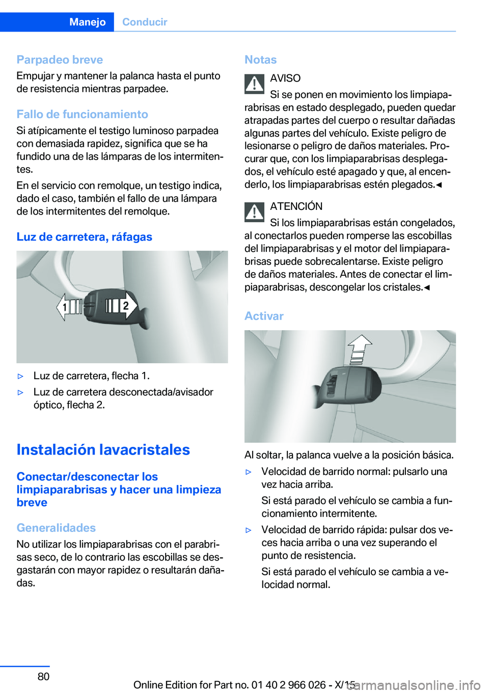 BMW X6 2016 Manuales de Empleo (in Spanish) Parpadeo breveEmpujar y mantener la palanca hasta el punto
de resistencia mientras parpadee.
Fallo de funcionamiento Si atípicamente el testigo luminoso parpadea
con demasiada rapidez, significa que BMW X6 2016 Manuales de Empleo (in Spanish) Parpadeo breveEmpujar y mantener la palanca hasta el punto
de resistencia mientras parpadee.
Fallo de funcionamiento Si atípicamente el testigo luminoso parpadea
con demasiada rapidez, significa que