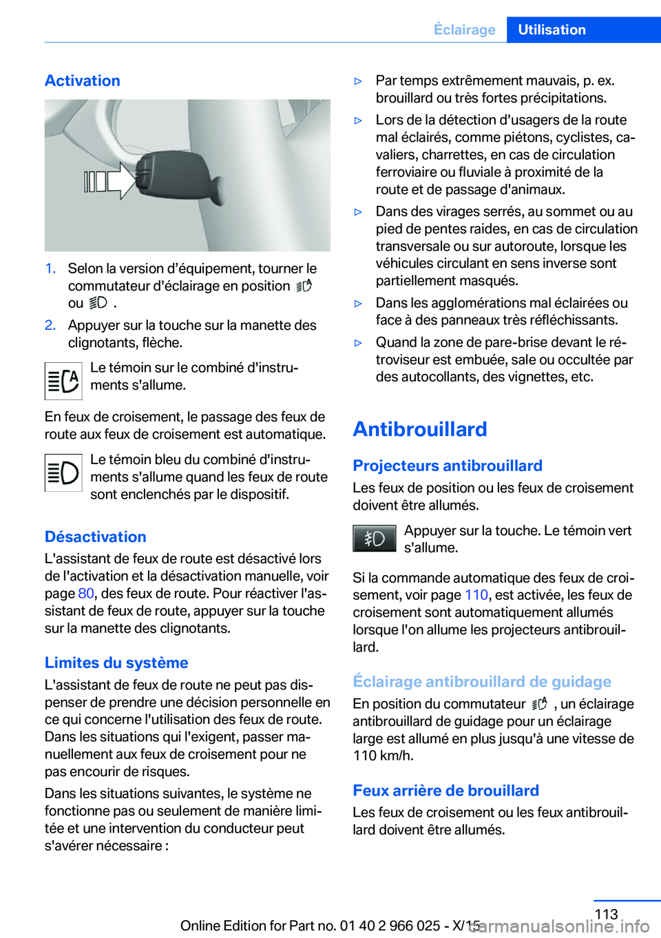 BMW X6 2016 Notices Demploi (in French) Activation1.Selon la version d’équipement, tourner le
commutateur d'éclairage en position
ou
.
2.Appuyer sur la touche sur la manette des
clignotants, flèche.
Le témoin sur le combin BMW X6 2016 Notices Demploi (in French) Activation1.Selon la version d’équipement, tourner le
commutateur d'éclairage en position
ou
.
2.Appuyer sur la touche sur la manette des
clignotants, flèche.
Le témoin sur le combin