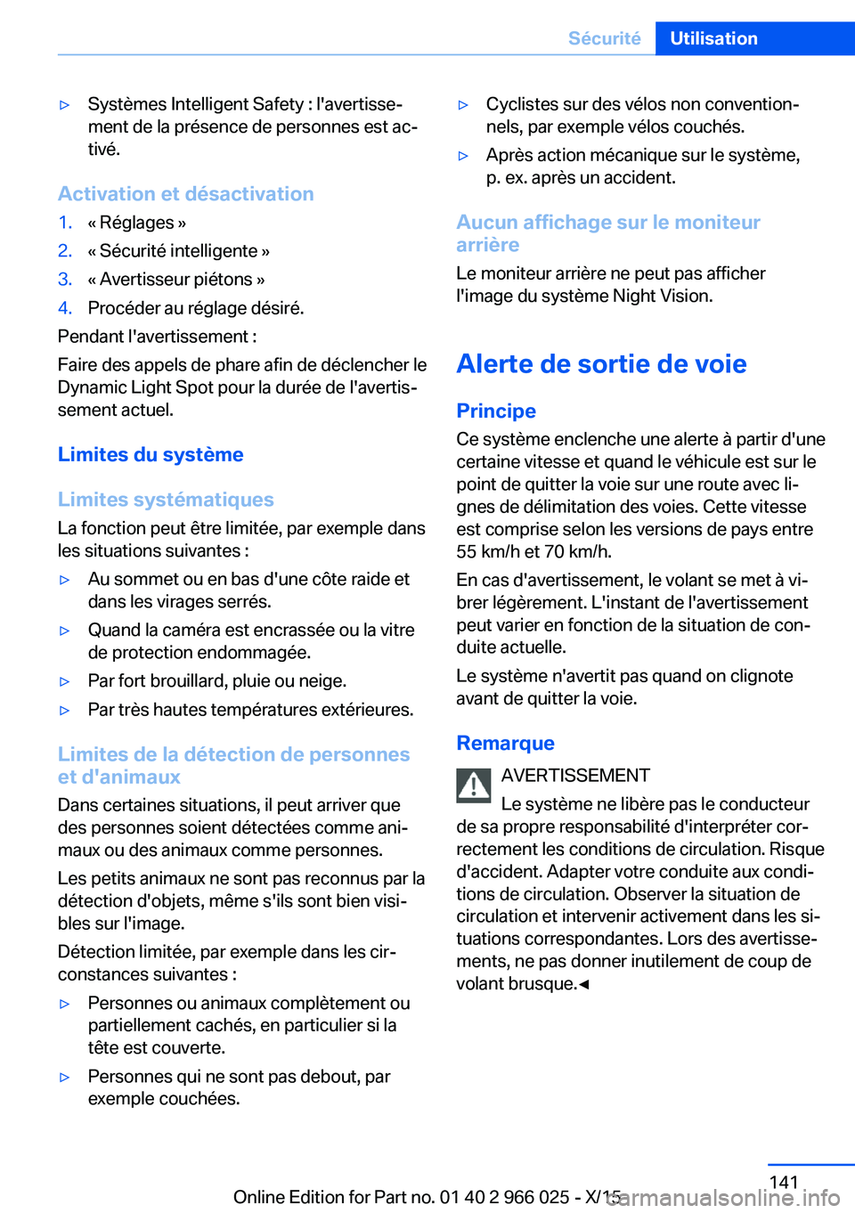 BMW X6 2016 Notices Demploi (in French) ▷Systèmes Intelligent Safety : l'avertisse‐
ment de la présence de personnes est ac‐
tivé.
Activation et désactivation
1.« Réglages »2.« Sécurité intelligente »3.« Avertisseur pi BMW X6 2016 Notices Demploi (in French) ▷Systèmes Intelligent Safety : l'avertisse‐
ment de la présence de personnes est ac‐
tivé.
Activation et désactivation
1.« Réglages »2.« Sécurité intelligente »3.« Avertisseur pi