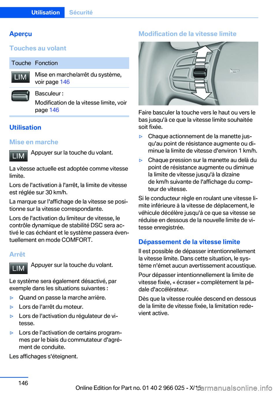 BMW X6 2016 Notices Demploi (in French) Aperçu
Touches au volantToucheFonctionMise en marche/arrêt du système,
voir page 146Basculeur :
Modification de la vitesse limite, voir
page 146
Utilisation
Mise en marche Appuyer sur la touche d BMW X6 2016 Notices Demploi (in French) Aperçu
Touches au volantToucheFonctionMise en marche/arrêt du système,
voir page 146Basculeur :
Modification de la vitesse limite, voir
page 146
Utilisation
Mise en marche Appuyer sur la touche d