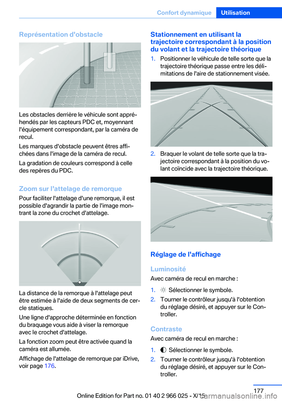BMW X6 2016 Notices Demploi (in French) Représentation d'obstacle
Les obstacles derrière le véhicule sont appré‐
hendés par les capteurs PDC et, moyennant
l'équipement correspondant, par la caméra de
recul.
Les marques d BMW X6 2016 Notices Demploi (in French) Représentation d'obstacle
Les obstacles derrière le véhicule sont appré‐
hendés par les capteurs PDC et, moyennant
l'équipement correspondant, par la caméra de
recul.
Les marques d