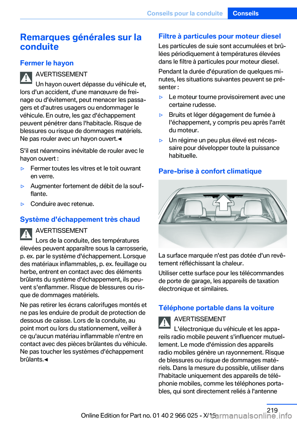 BMW X6 2016 Notices Demploi (in French) Remarques générales sur la
conduite
Fermer le hayon AVERTISSEMENT
Un hayon ouvert dépasse du véhicule et,
lors d'un accident, d'une manœuvre de frei‐
nage ou d'évitement, peut mena BMW X6 2016 Notices Demploi (in French) Remarques générales sur la
conduite
Fermer le hayon AVERTISSEMENT
Un hayon ouvert dépasse du véhicule et,
lors d'un accident, d'une manœuvre de frei‐
nage ou d'évitement, peut mena