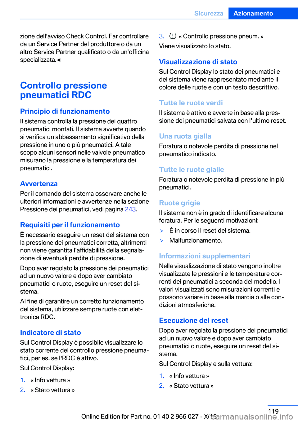 BMW X6 2016  Libretti Di Uso E manutenzione (in Italian) zione dell'avviso Check Control. Far controllare
da un Service Partner del produttore o da un
altro Service Partner qualificato o da un'officina
specializzata.◀
Controllo pressione
pneumatic