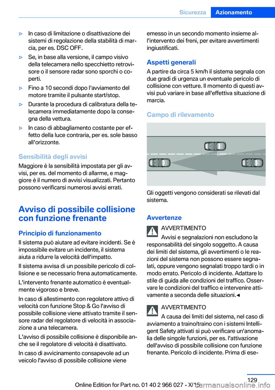 BMW X6 2016 Libretti Di Uso E manutenzione (in Italian) ▷In caso di limitazione o disattivazione dei
sistemi di regolazione della stabilità di mar‐
cia, per es. DSC OFF.▷Se, in base alla versione, il campo visivo
della telecamera nello specchietto r BMW X6 2016 Libretti Di Uso E manutenzione (in Italian) ▷In caso di limitazione o disattivazione dei
sistemi di regolazione della stabilità di mar‐
cia, per es. DSC OFF.▷Se, in base alla versione, il campo visivo
della telecamera nello specchietto r