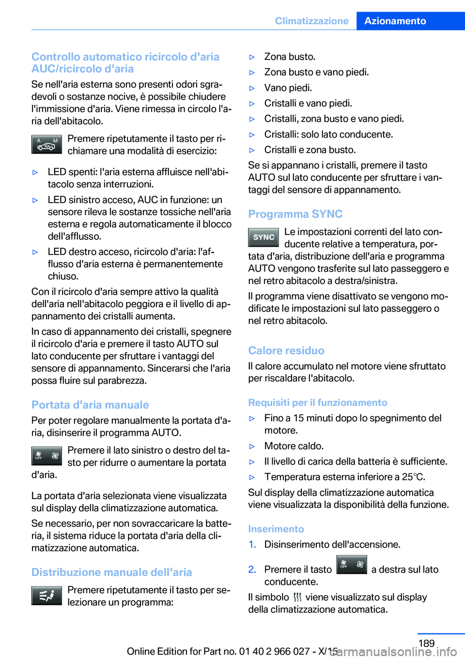 BMW X6 2016 Libretti Di Uso E manutenzione (in Italian) Controllo automatico ricircolo d'aria
AUC/ricircolo d'aria
Se nell'aria esterna sono presenti odori sgra‐
devoli o sostanze nocive, è possibile chiudere
l'immissione d'aria. Vie BMW X6 2016 Libretti Di Uso E manutenzione (in Italian) Controllo automatico ricircolo d'aria
AUC/ricircolo d'aria
Se nell'aria esterna sono presenti odori sgra‐
devoli o sostanze nocive, è possibile chiudere
l'immissione d'aria. Vie