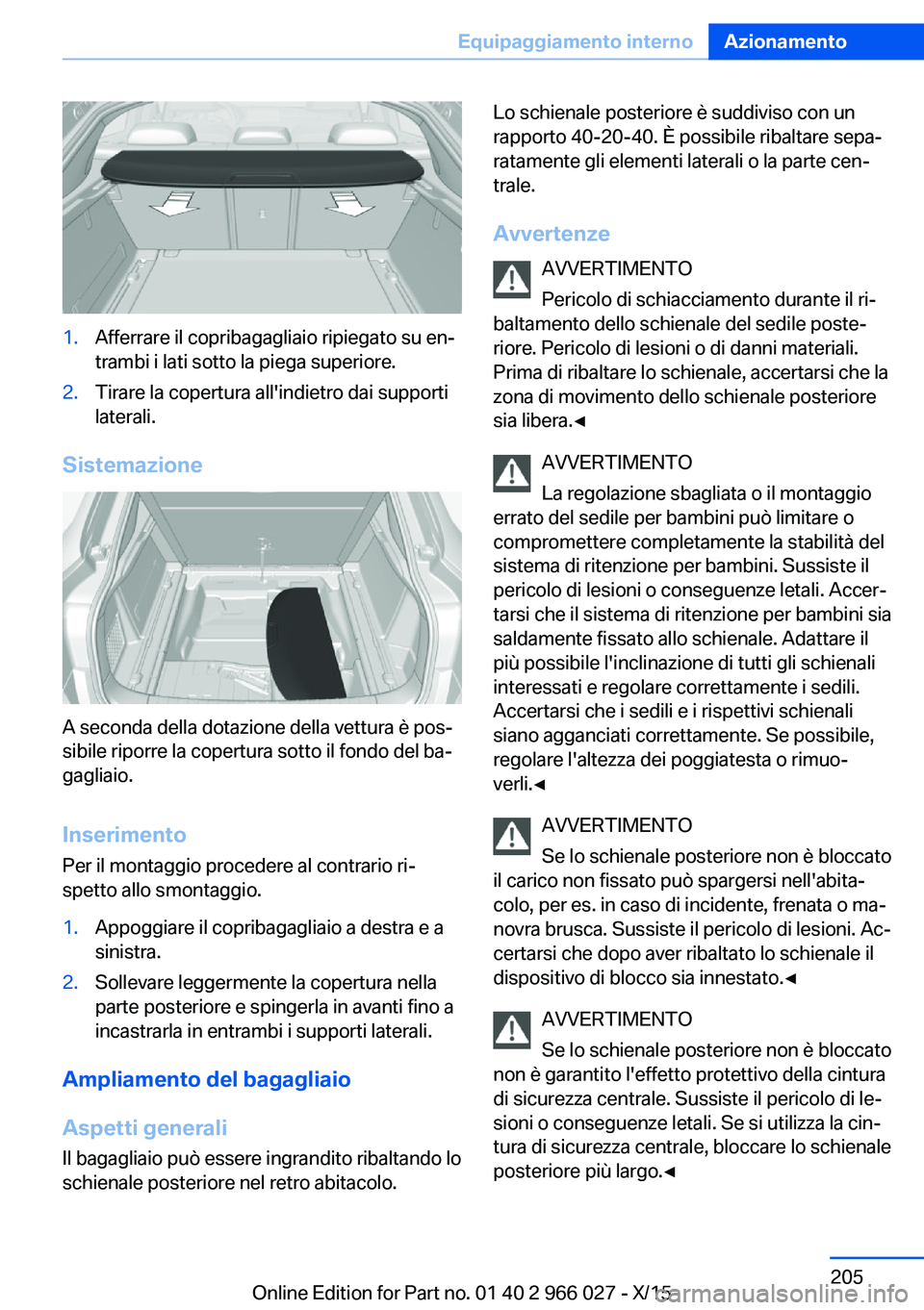 BMW X6 2016 Libretti Di Uso E manutenzione (in Italian) 1.Afferrare il copribagagliaio ripiegato su en‐
trambi i lati sotto la piega superiore.2.Tirare la copertura all'indietro dai supporti
laterali.
Sistemazione
A seconda della dotazione della vett BMW X6 2016 Libretti Di Uso E manutenzione (in Italian) 1.Afferrare il copribagagliaio ripiegato su en‐
trambi i lati sotto la piega superiore.2.Tirare la copertura all'indietro dai supporti
laterali.
Sistemazione
A seconda della dotazione della vett