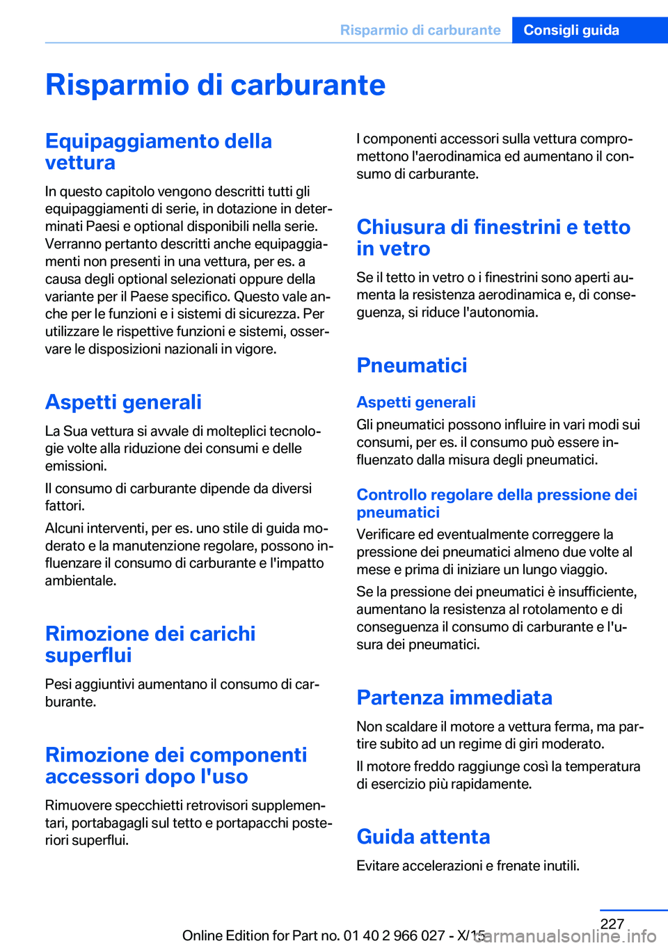 BMW X6 2016 Libretti Di Uso E manutenzione (in Italian) Risparmio di carburanteEquipaggiamento della
vettura
In questo capitolo vengono descritti tutti gli
equipaggiamenti di serie, in dotazione in deter‐
minati Paesi e optional disponibili nella serie.
BMW X6 2016 Libretti Di Uso E manutenzione (in Italian) Risparmio di carburanteEquipaggiamento della
vettura
In questo capitolo vengono descritti tutti gli
equipaggiamenti di serie, in dotazione in deter‐
minati Paesi e optional disponibili nella serie.
