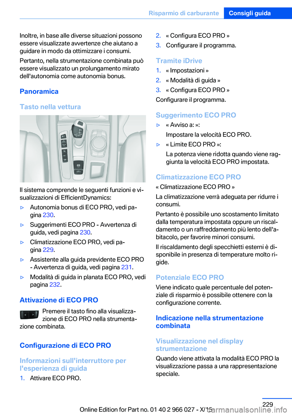 BMW X6 2016 Libretti Di Uso E manutenzione (in Italian) Inoltre, in base alle diverse situazioni possono
essere visualizzate avvertenze che aiutano a
guidare in modo da ottimizzare i consumi.
Pertanto, nella strumentazione combinata può
essere visualizzat BMW X6 2016 Libretti Di Uso E manutenzione (in Italian) Inoltre, in base alle diverse situazioni possono
essere visualizzate avvertenze che aiutano a
guidare in modo da ottimizzare i consumi.
Pertanto, nella strumentazione combinata può
essere visualizzat