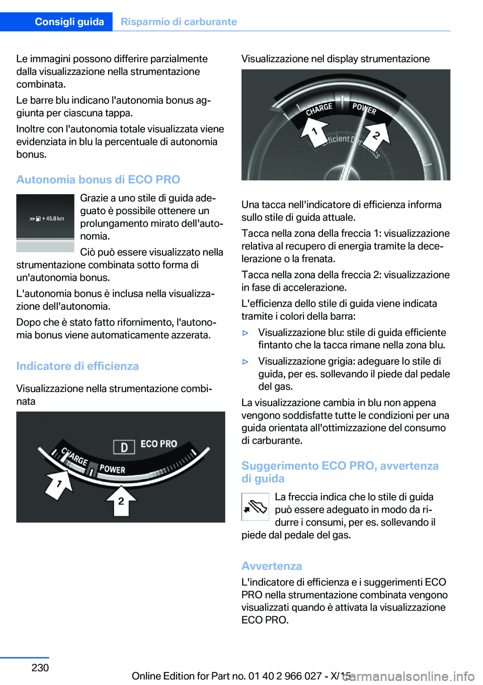 BMW X6 2016 Libretti Di Uso E manutenzione (in Italian) Le immagini possono differire parzialmente
dalla visualizzazione nella strumentazione
combinata.
Le barre blu indicano l'autonomia bonus ag‐
giunta per ciascuna tappa.
Inoltre con l'autonomi BMW X6 2016 Libretti Di Uso E manutenzione (in Italian) Le immagini possono differire parzialmente
dalla visualizzazione nella strumentazione
combinata.
Le barre blu indicano l'autonomia bonus ag‐
giunta per ciascuna tappa.
Inoltre con l'autonomi
