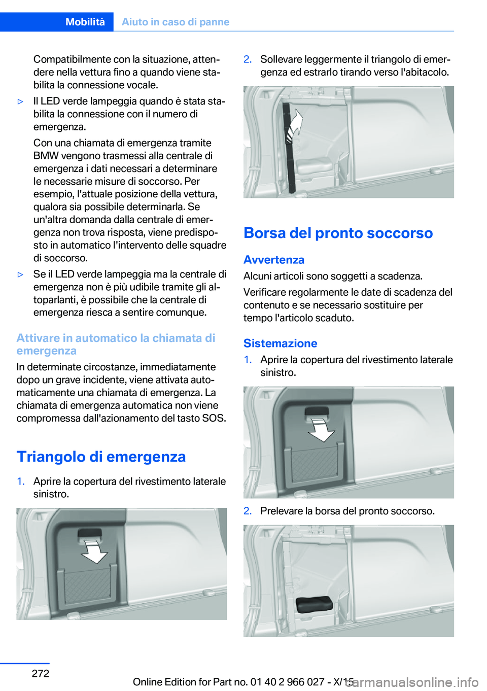 BMW X6 2016 Libretti Di Uso E manutenzione (in Italian) Compatibilmente con la situazione, atten‐
dere nella vettura fino a quando viene sta‐
bilita la connessione vocale.▷Il LED verde lampeggia quando è stata sta‐
bilita la connessione con il num BMW X6 2016 Libretti Di Uso E manutenzione (in Italian) Compatibilmente con la situazione, atten‐
dere nella vettura fino a quando viene sta‐
bilita la connessione vocale.▷Il LED verde lampeggia quando è stata sta‐
bilita la connessione con il num