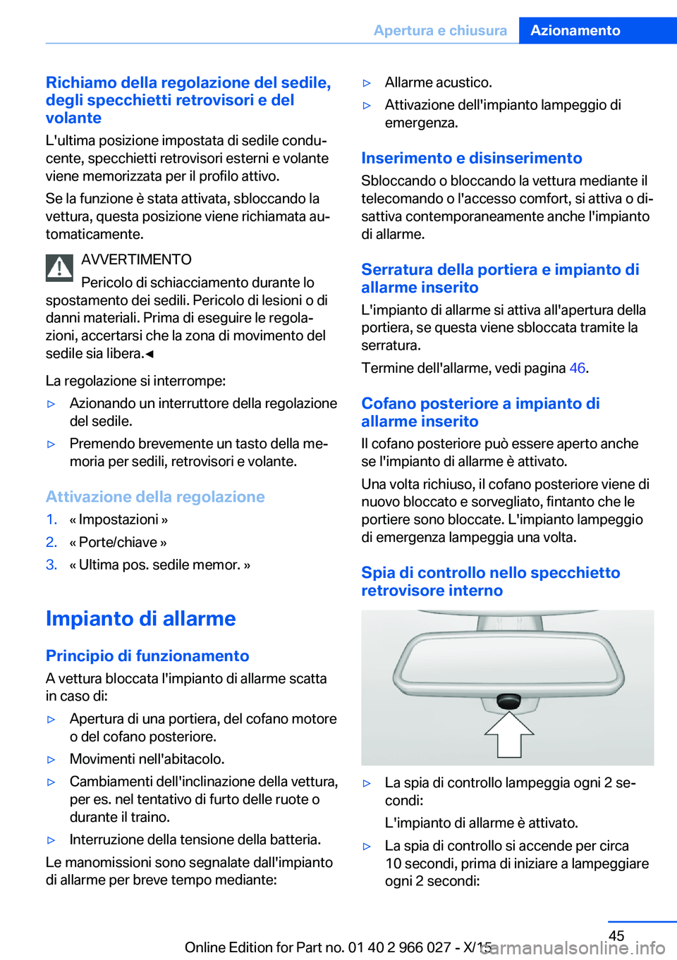 BMW X6 2016 Libretti Di Uso E manutenzione (in Italian) Richiamo della regolazione del sedile,
degli specchietti retrovisori e del
volante
L'ultima posizione impostata di sedile condu‐
cente, specchietti retrovisori esterni e volante
viene memorizzat BMW X6 2016 Libretti Di Uso E manutenzione (in Italian) Richiamo della regolazione del sedile,
degli specchietti retrovisori e del
volante
L'ultima posizione impostata di sedile condu‐
cente, specchietti retrovisori esterni e volante
viene memorizzat