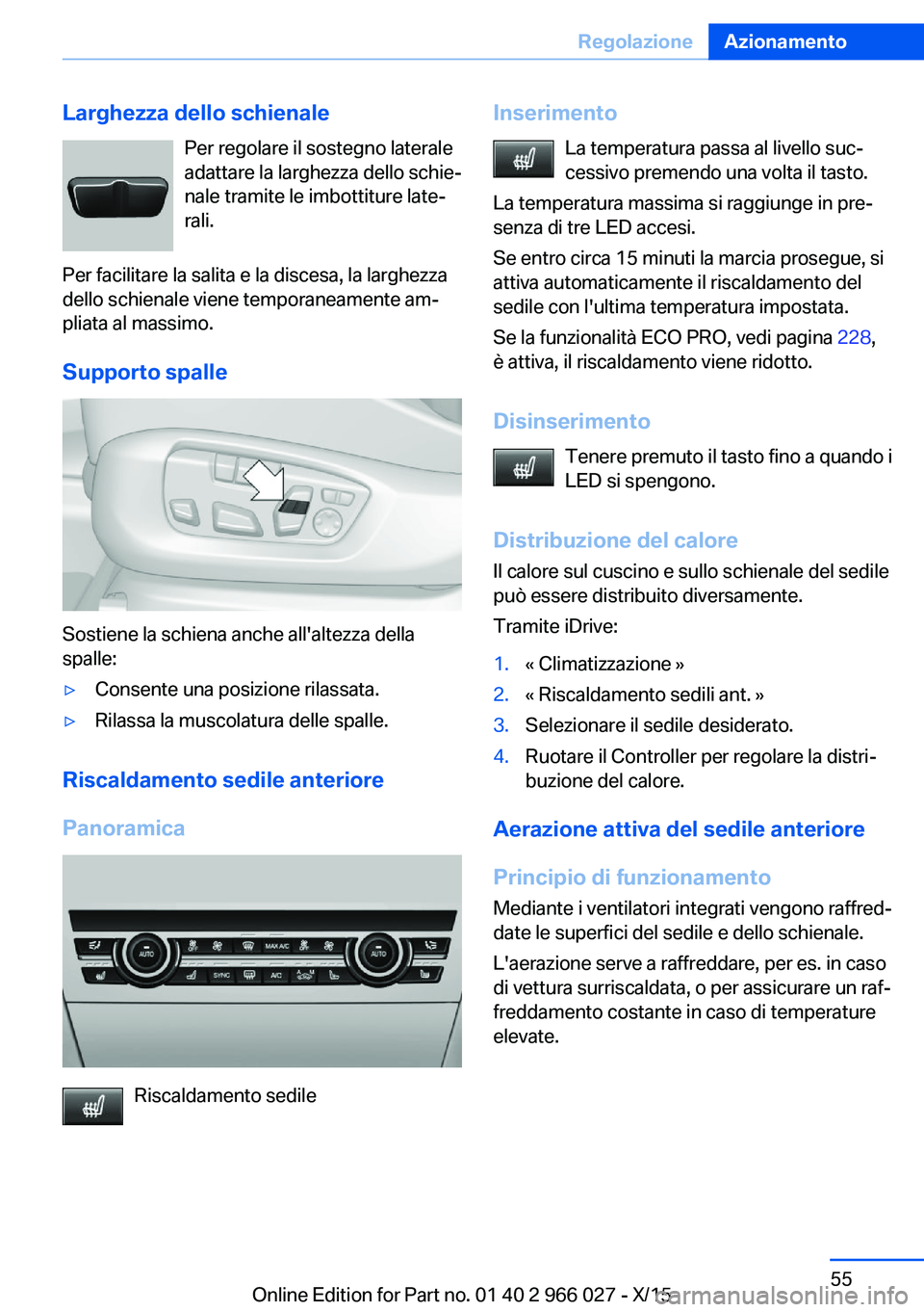 BMW X6 2016 Libretti Di Uso E manutenzione (in Italian) Larghezza dello schienalePer regolare il sostegno laterale
adattare la larghezza dello schie‐
nale tramite le imbottiture late‐
rali.
Per facilitare la salita e la discesa, la larghezza
dello schi BMW X6 2016 Libretti Di Uso E manutenzione (in Italian) Larghezza dello schienalePer regolare il sostegno laterale
adattare la larghezza dello schie‐
nale tramite le imbottiture late‐
rali.
Per facilitare la salita e la discesa, la larghezza
dello schi