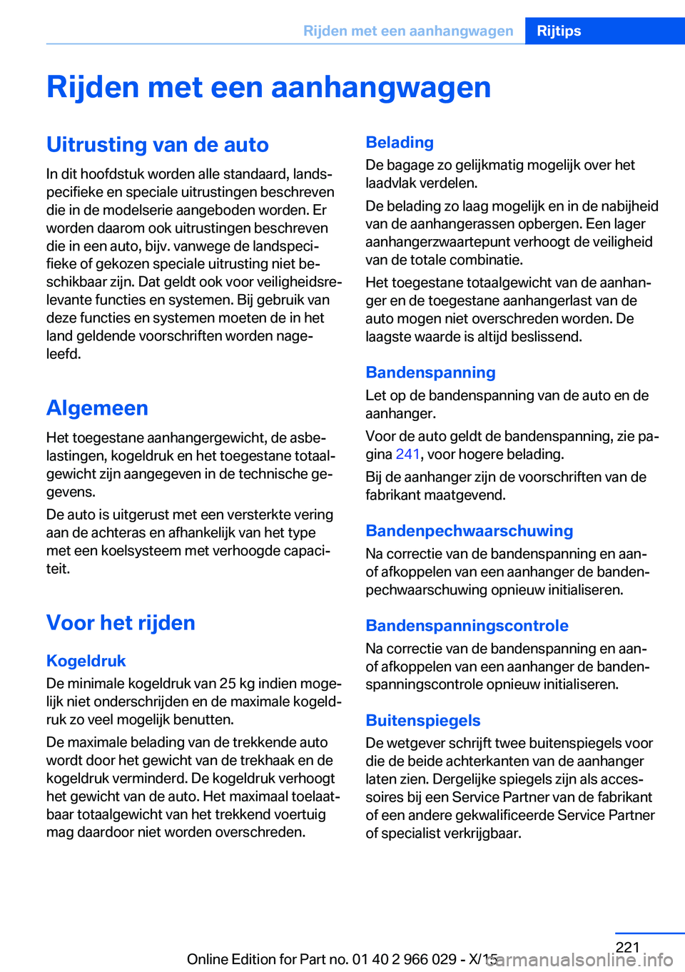 BMW X6 2016 Instructieboekjes (in Dutch) Rijden met een aanhangwagenUitrusting van de autoIn dit hoofdstuk worden alle standaard, lands‐
pecifieke en speciale uitrustingen beschreven
die in de modelserie aangeboden worden. Er
worden daarom BMW X6 2016 Instructieboekjes (in Dutch) Rijden met een aanhangwagenUitrusting van de autoIn dit hoofdstuk worden alle standaard, lands‐
pecifieke en speciale uitrustingen beschreven
die in de modelserie aangeboden worden. Er
worden daarom